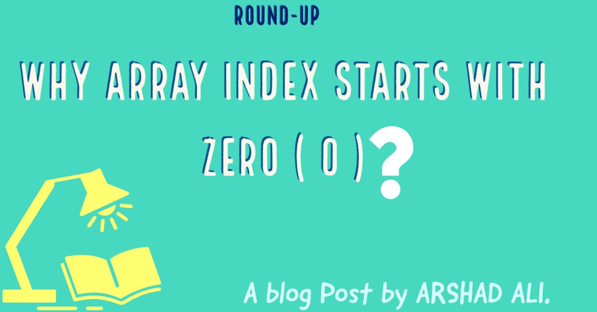 Why Array Index Starts With Zero ( 0 ) ?